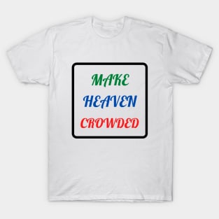 Make Heaven Crowded T-Shirt